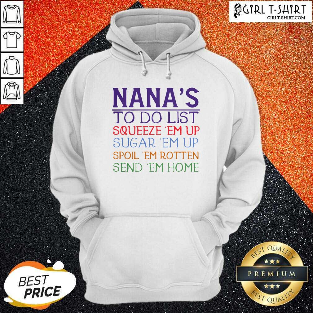 Best Nanas To Do List Squeeze Em Up Sugar Em Up Spoil Em Rotten Send Em Home Shirt - Image 5