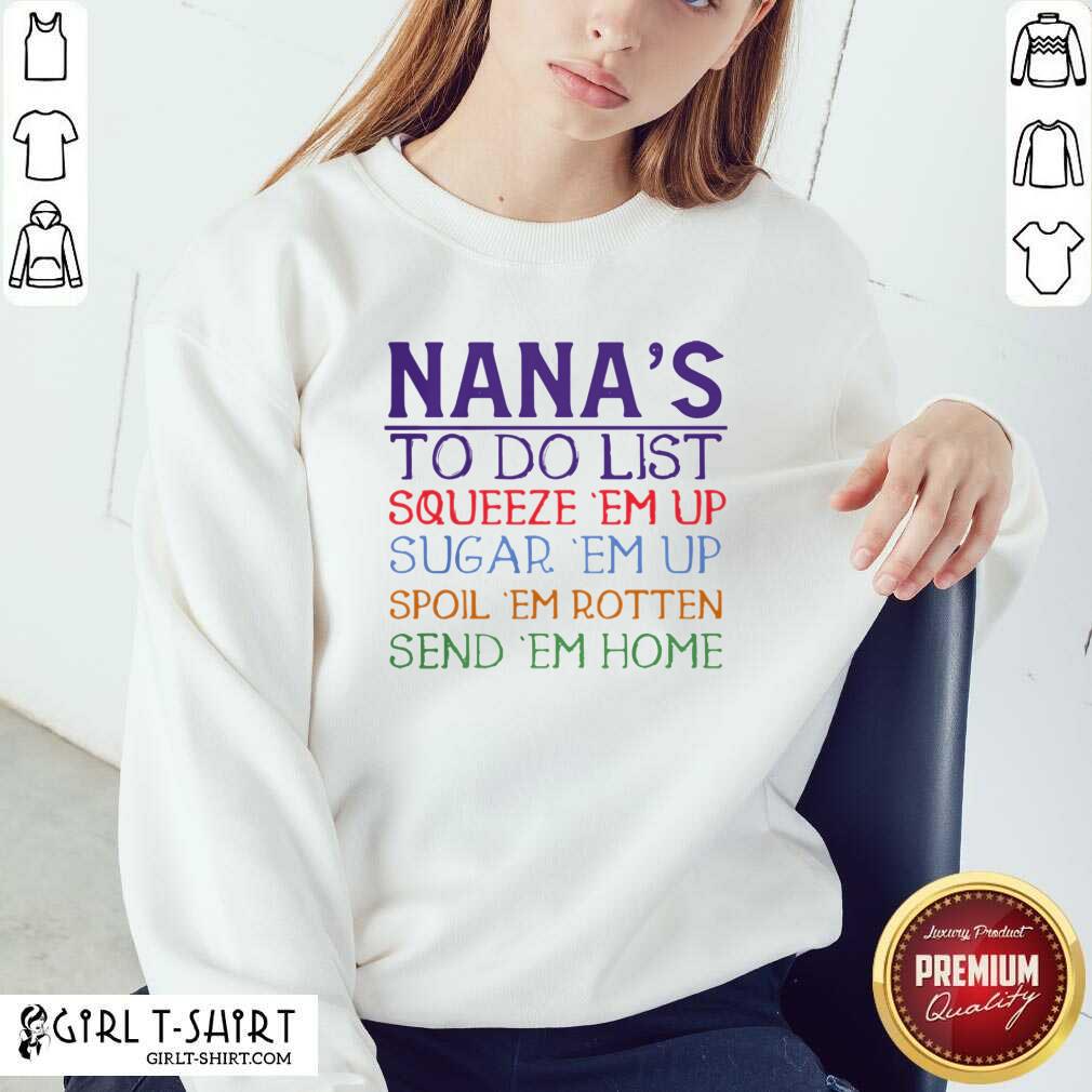Best Nanas To Do List Squeeze Em Up Sugar Em Up Spoil Em Rotten Send Em Home Shirt - Image 4
