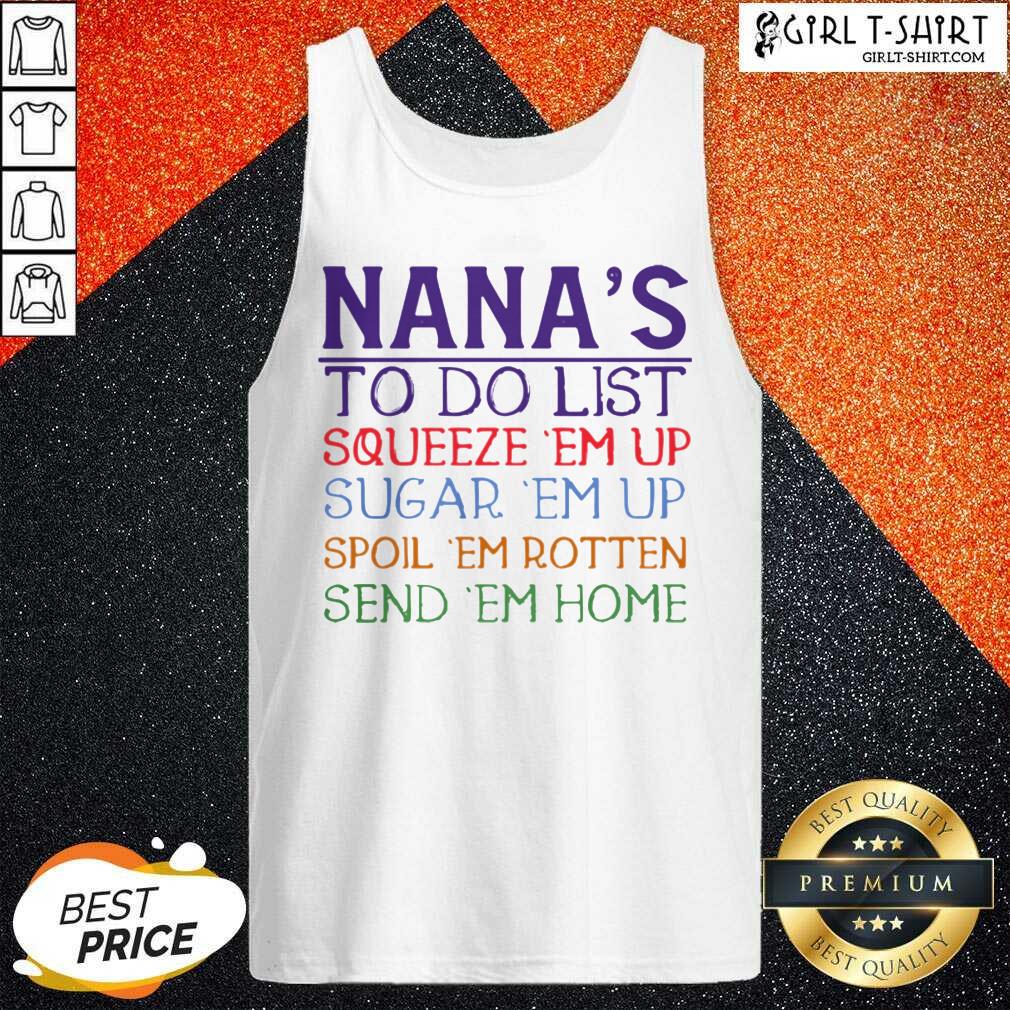 Best Nanas To Do List Squeeze Em Up Sugar Em Up Spoil Em Rotten Send Em Home Shirt - Image 3