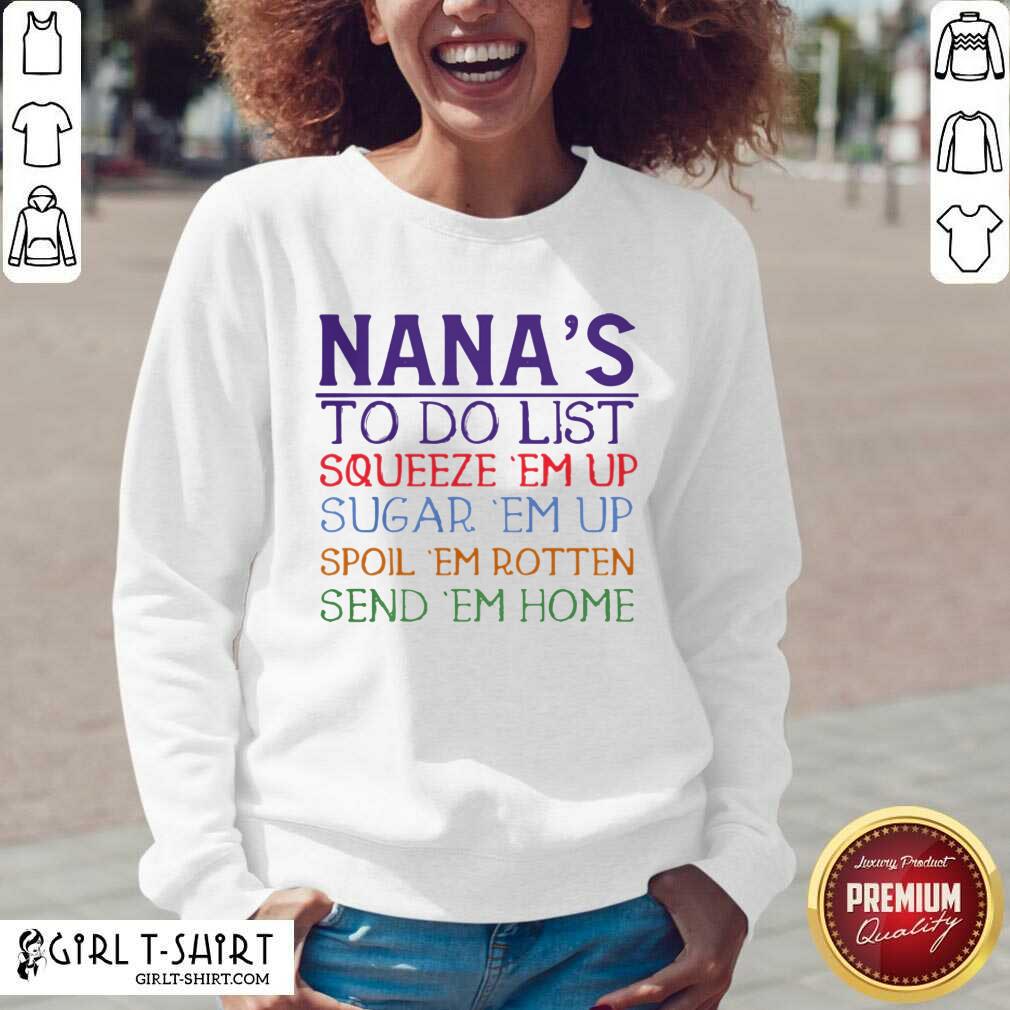 Best Nanas To Do List Squeeze Em Up Sugar Em Up Spoil Em Rotten Send Em Home Shirt - Image 2