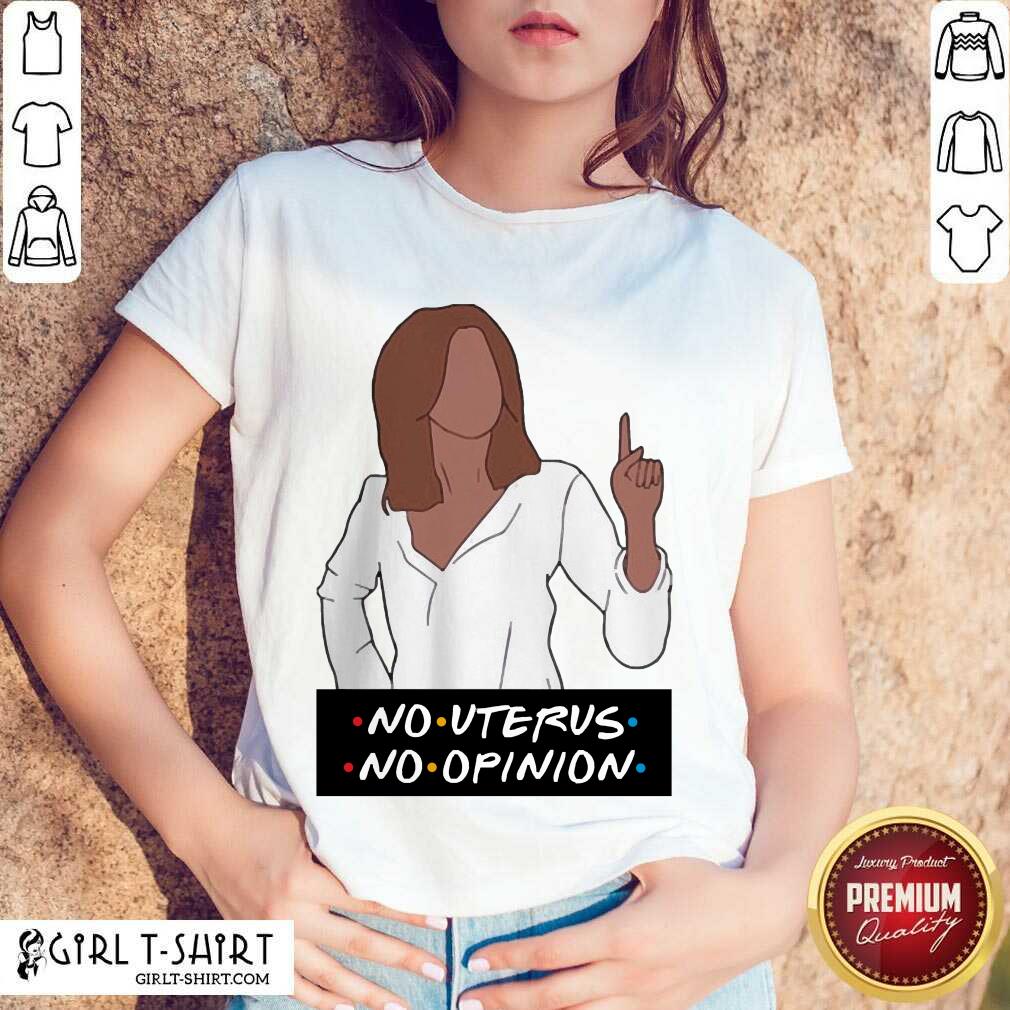 Best No Uterus No Opinion Shirt