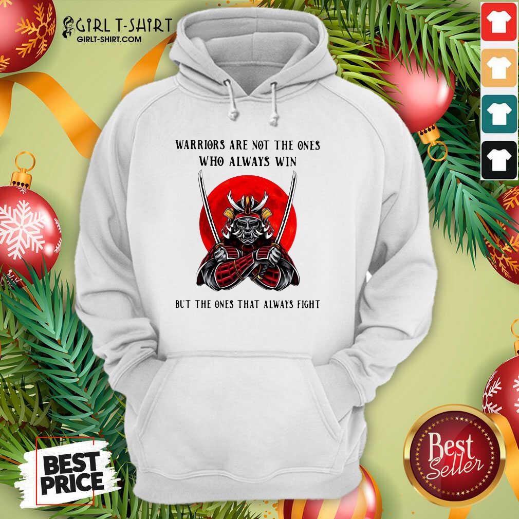 Best Official Warriors Are Not The Ones Who Always Win But The Ones That Always Fight Shirt