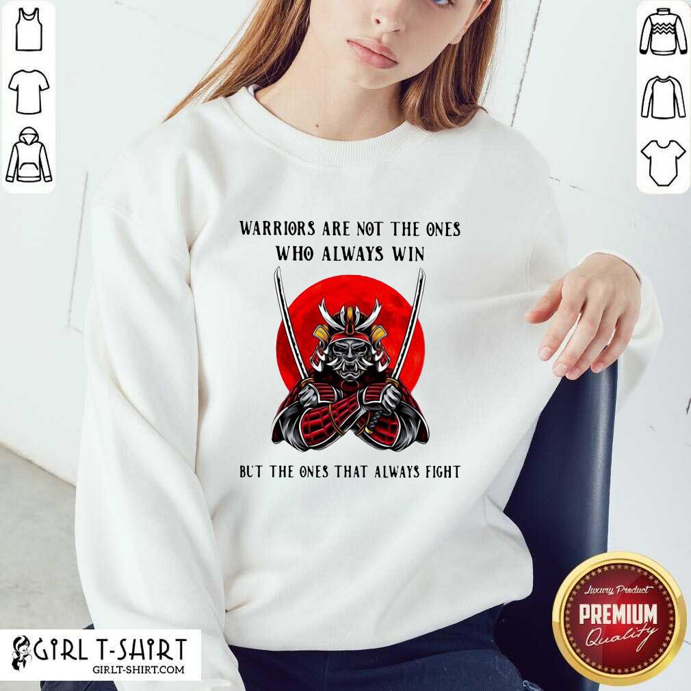 Best Official Warriors Are Not The Ones Who Always Win But The Ones That Always Fight Shirt - Image 4
