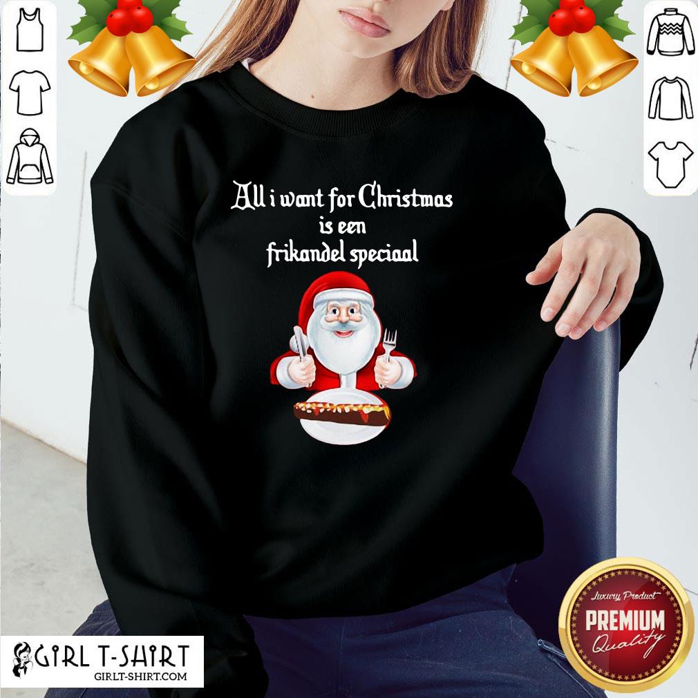 Best Santa Claus All Want For Christmas Is A Frikandel Special Shirt - Image 4