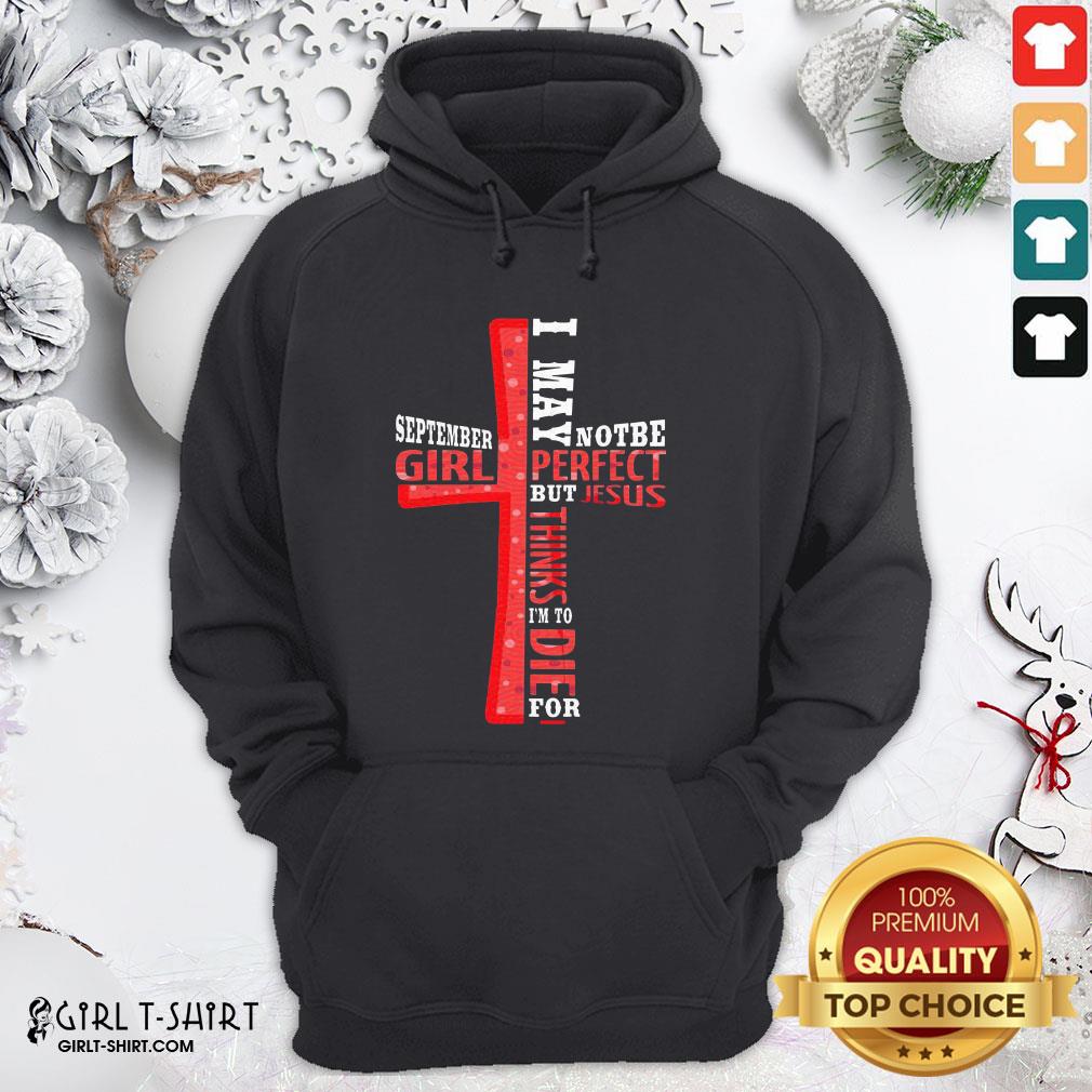 Best September Girl I May Note Be Perfect But Jesus Thinks I’m To Die For Shirt - Image 2