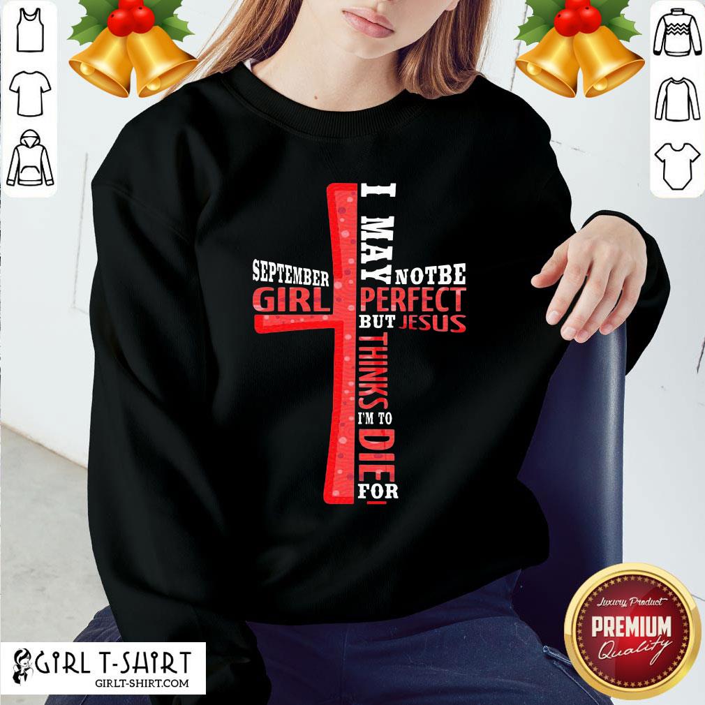 Best September Girl I May Note Be Perfect But Jesus Thinks I’m To Die For Shirt - Image 5
