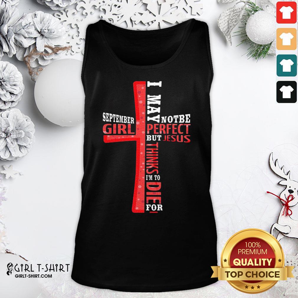 Best September Girl I May Note Be Perfect But Jesus Thinks I’m To Die For Shirt - Image 4