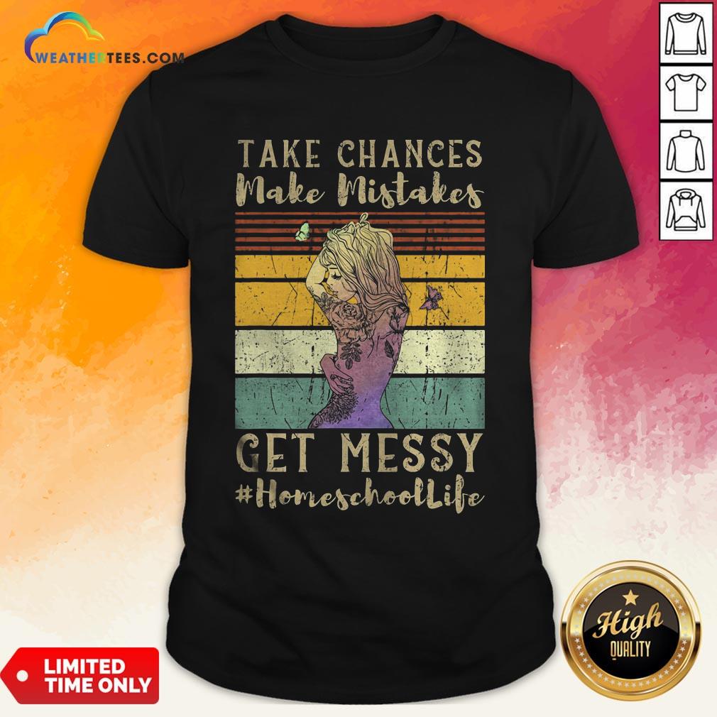 Best Take Chances Make Mistakes Get Messy Homeschool Life Girl Vintage Retro Shirt
