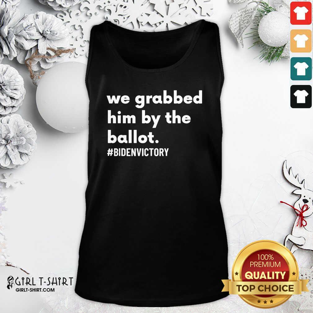 Best We Grabbed Him By The Ballot Bidenvictory Biden Harris 2020 Election Shirt - Image 4