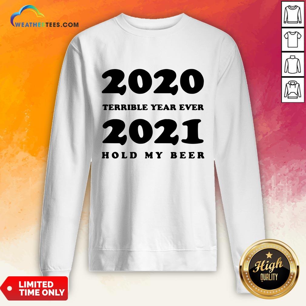 Better 2020 Terrible Year Ever 2021 Hold My Beer Shirt - Image 4