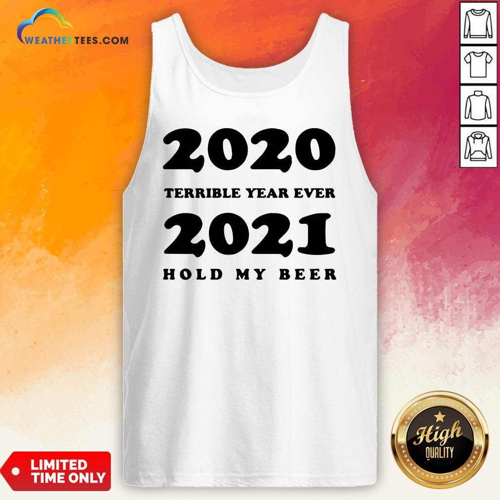 Better 2020 Terrible Year Ever 2021 Hold My Beer Shirt - Image 2
