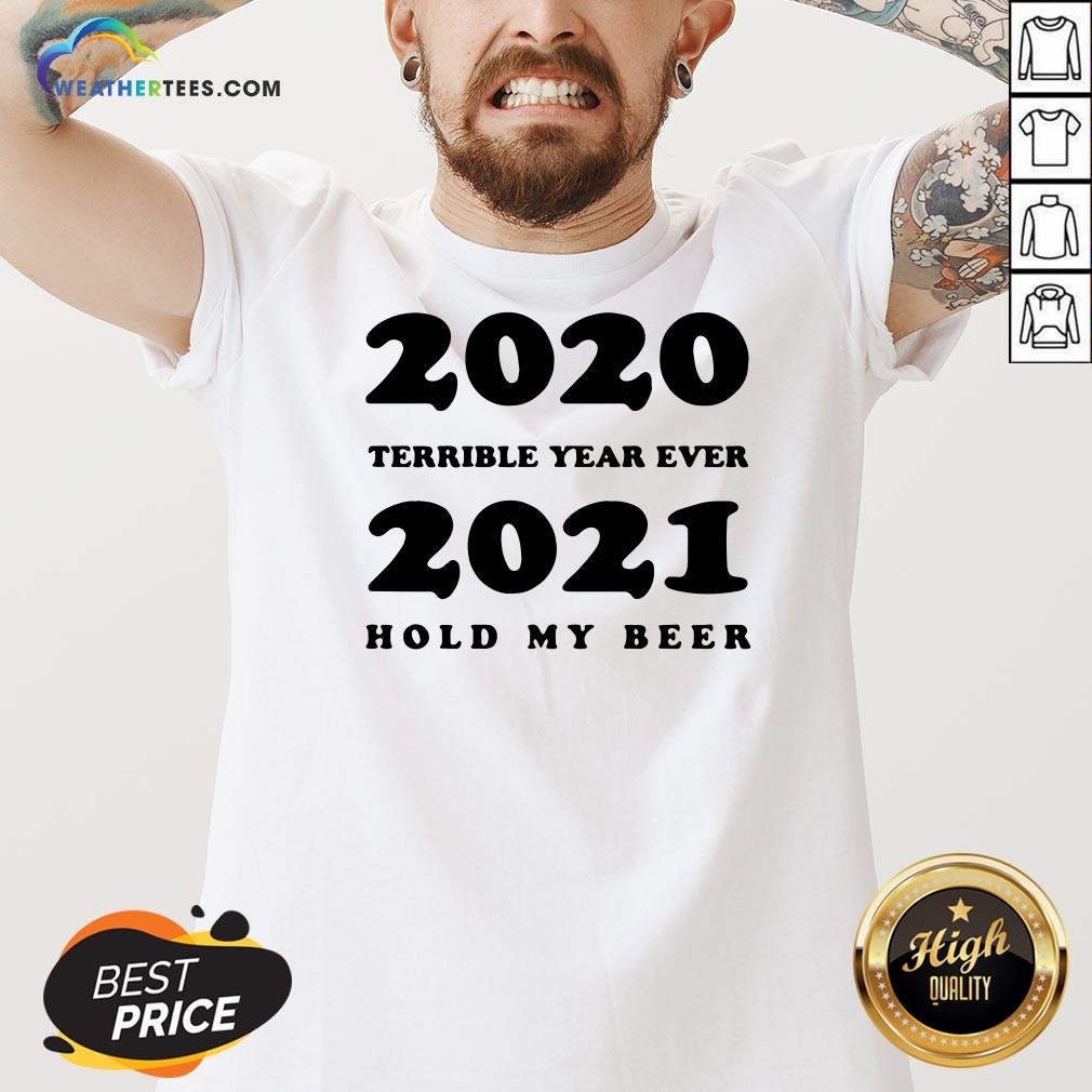 Better 2020 Terrible Year Ever 2021 Hold My Beer Shirt - Image 3