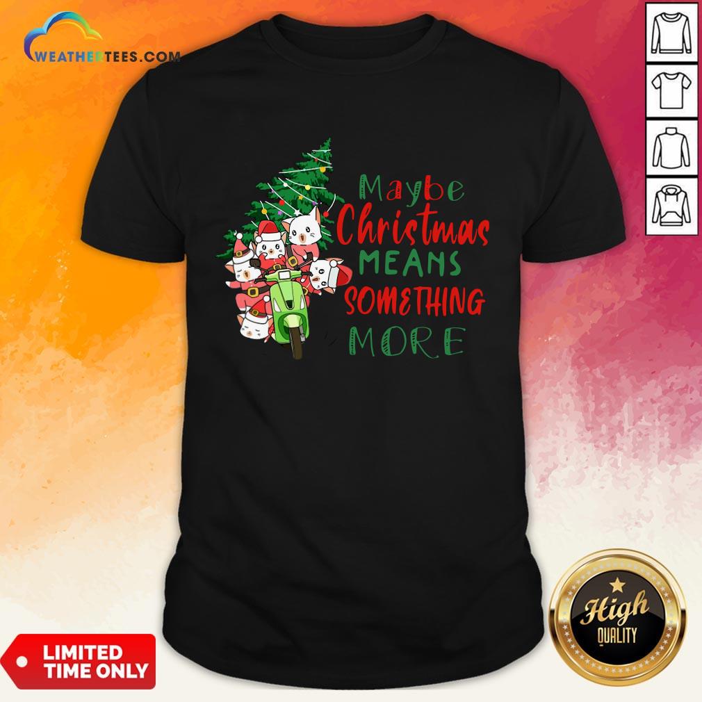 Better Cats Tree Maybe Christmas Means Something More Shirt