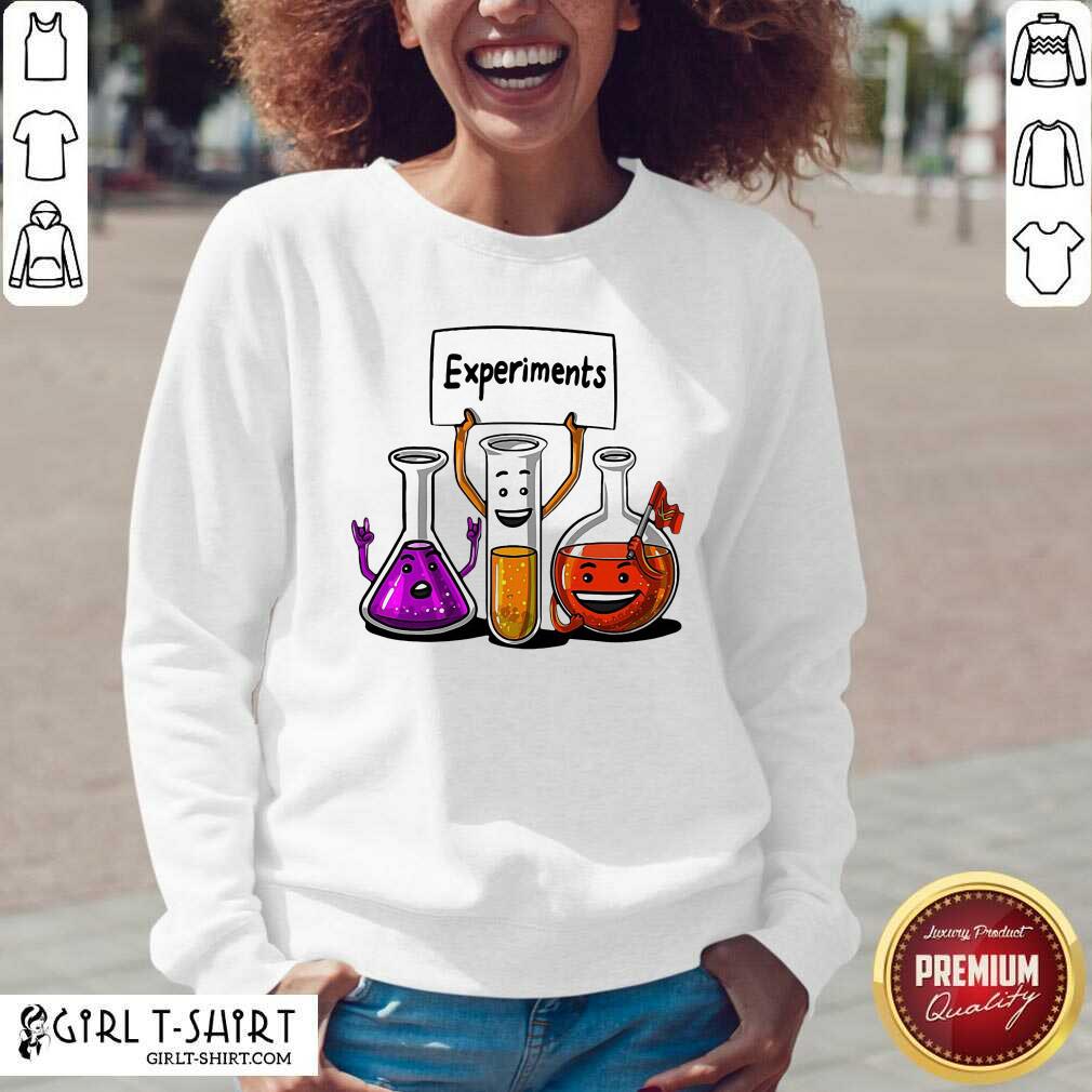 Better Chemistry Experiments Science Shirt