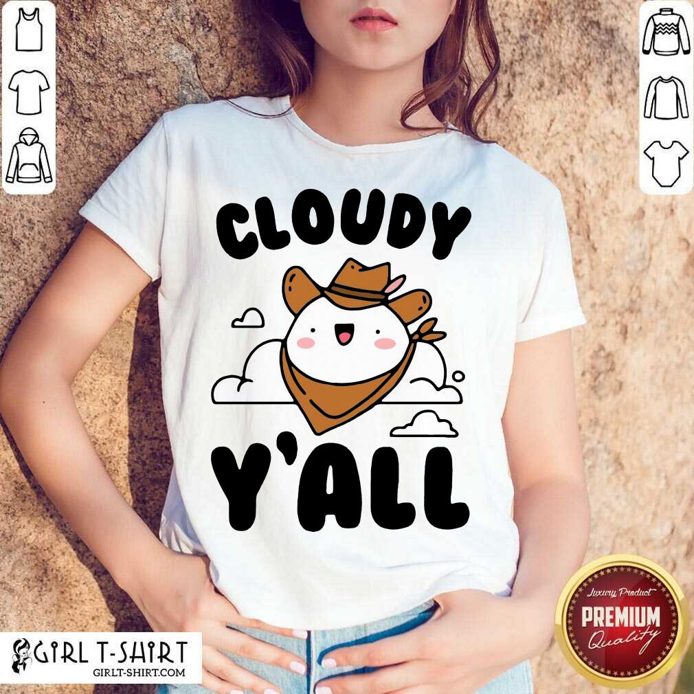 Better Cloudy Yall Shirt