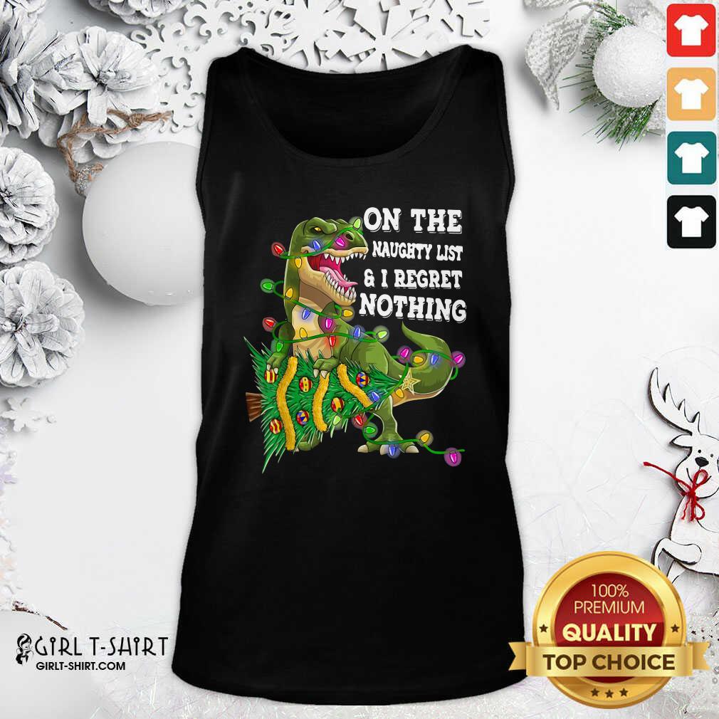 Better Dinosaur Trex On The Naughty List And I Regret Nothing Christmas Shirt - Image 3
