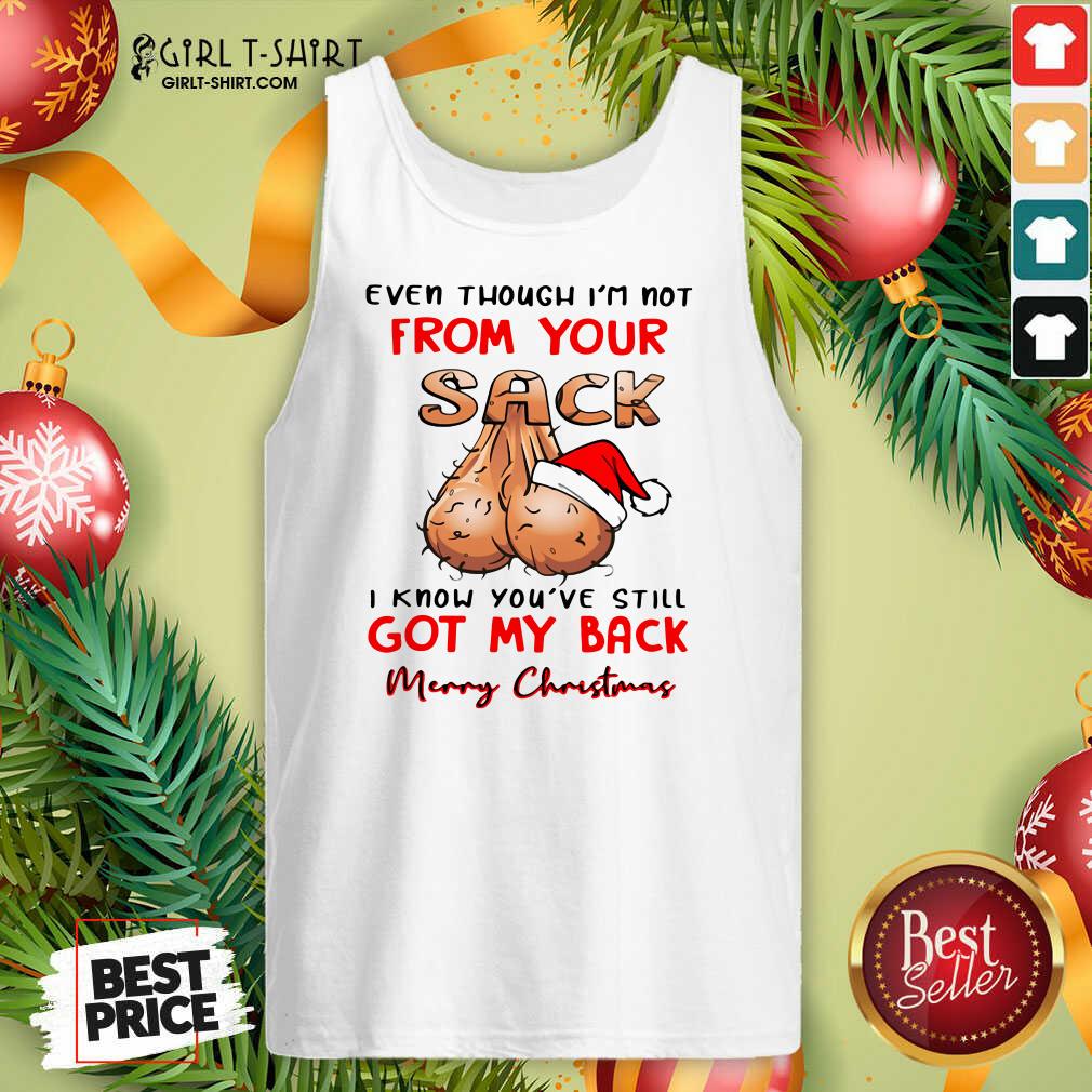 Better Even Though I’m Not From Your Sack I Know You Are Still Got My Back Merry Christmas Shirt - Image 4