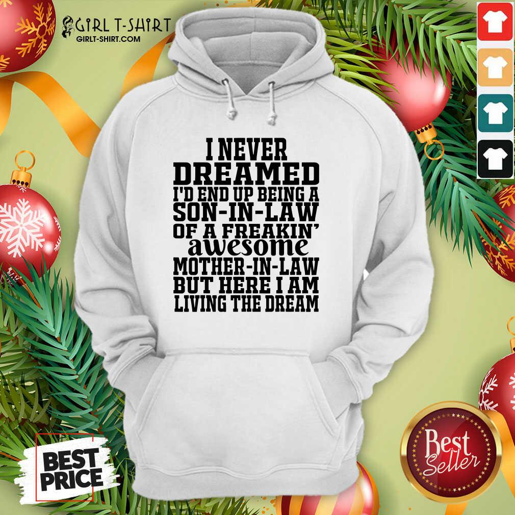 Better I Never Dreamed I’d End Up Being A Son In Law Awesome Quote Shirt - Image 2