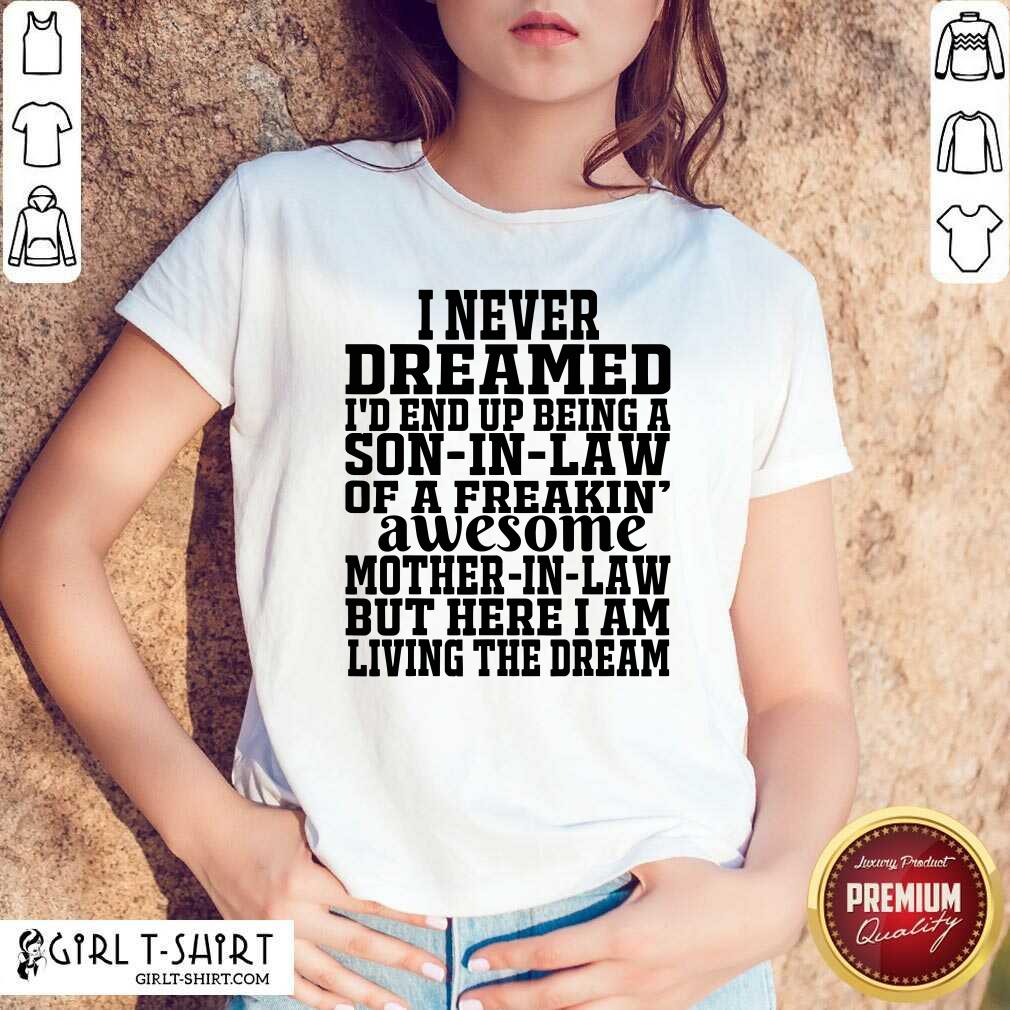 Better I Never Dreamed I’d End Up Being A Son In Law Awesome Quote Shirt