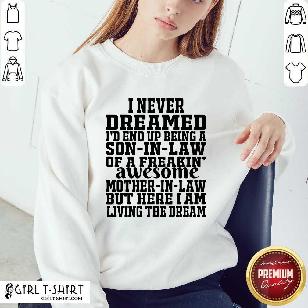 Better I Never Dreamed I’d End Up Being A Son In Law Awesome Quote Shirt - Image 5