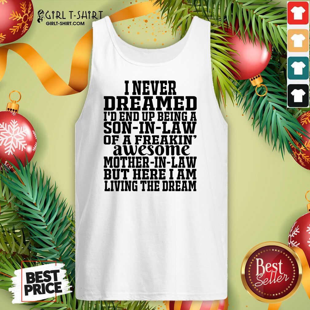 Better I Never Dreamed I’d End Up Being A Son In Law Awesome Quote Shirt - Image 4