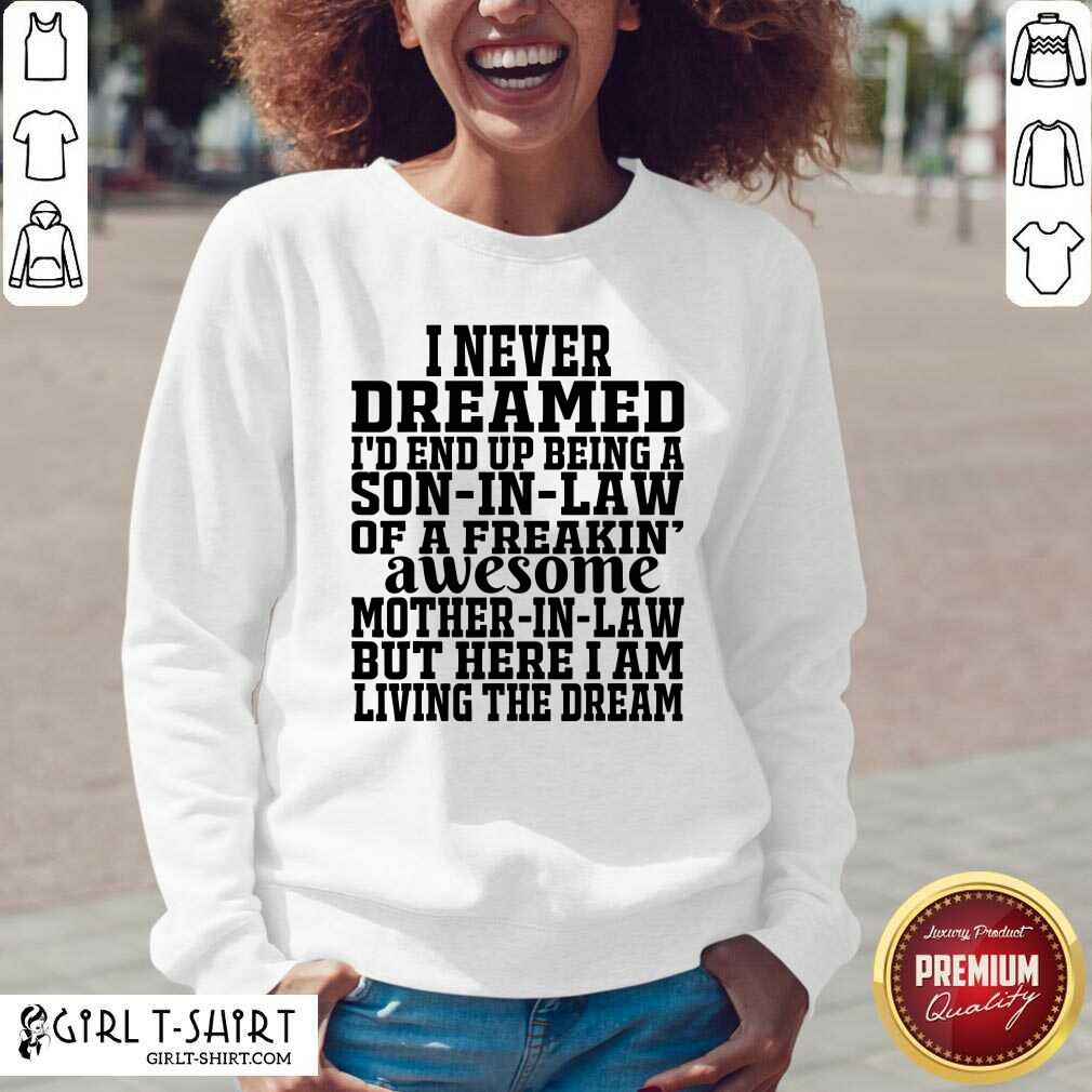 Better I Never Dreamed I’d End Up Being A Son In Law Awesome Quote Shirt - Image 3