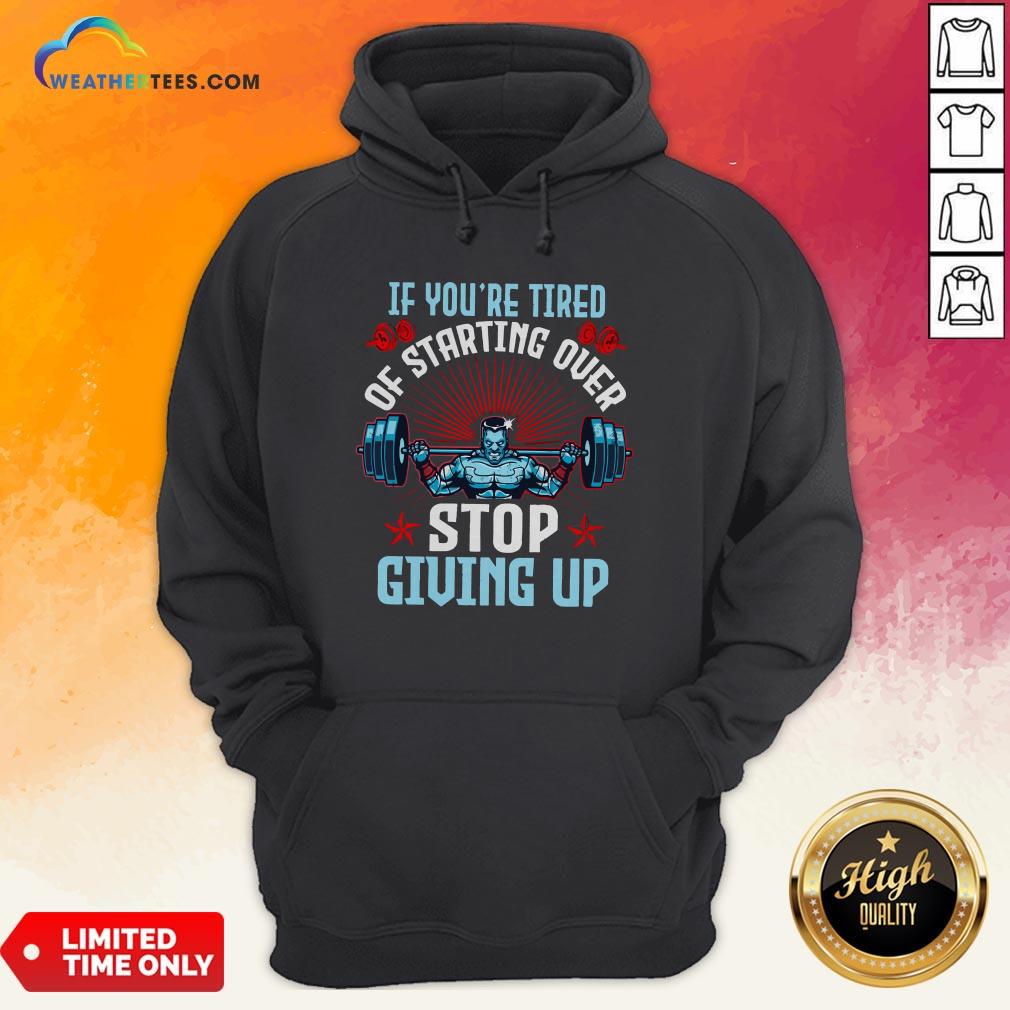 Better If You’re Tired Of Starting Over Stop Giving Up Shirt - Image 5