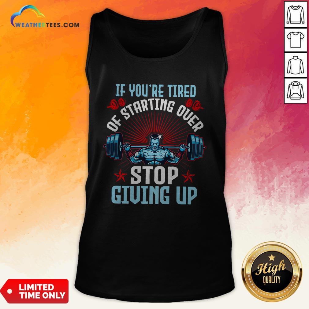 Better If You’re Tired Of Starting Over Stop Giving Up Shirt - Image 3