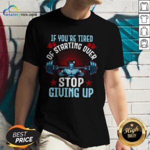 Alternative view of Better If You’re Tired Of Starting Over Stop Giving Up Shirt