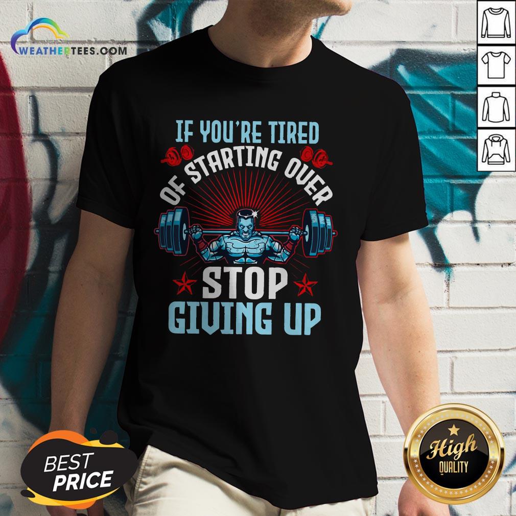 Better If You’re Tired Of Starting Over Stop Giving Up Shirt - Image 2
