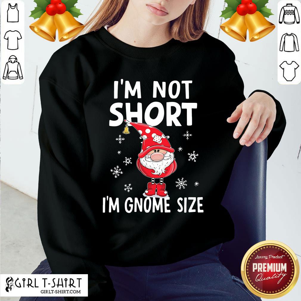 Better I’m Not Short I’m Gnome Size Christmas Shirt - Image 4