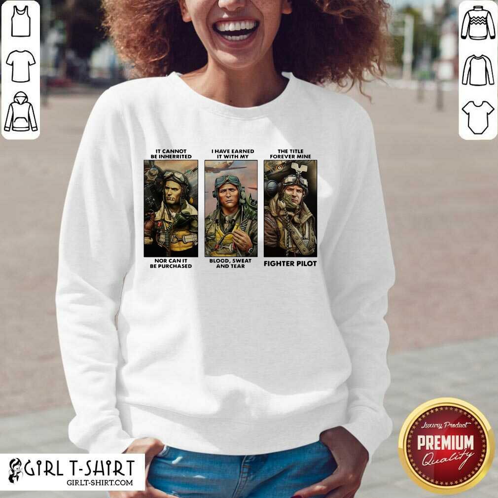Better It Cannot Be Inherited I Have Earned It With My Fighter Pilot Shirt - Image 5