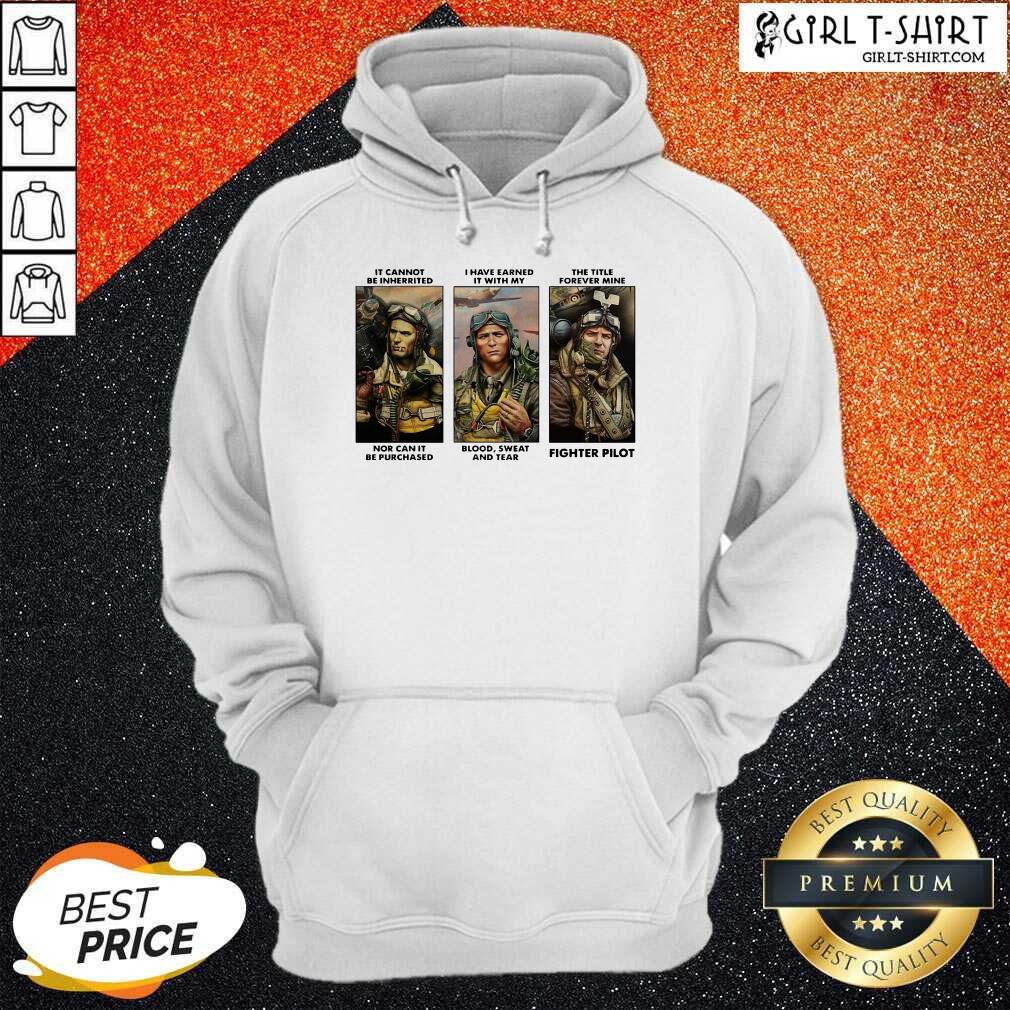 Better It Cannot Be Inherited I Have Earned It With My Fighter Pilot Shirt - Image 4