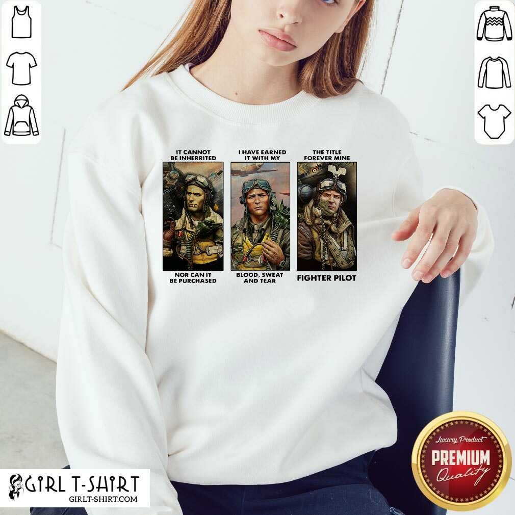 Better It Cannot Be Inherited I Have Earned It With My Fighter Pilot Shirt - Image 3