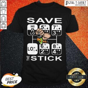 Better Save The Stick Shirt