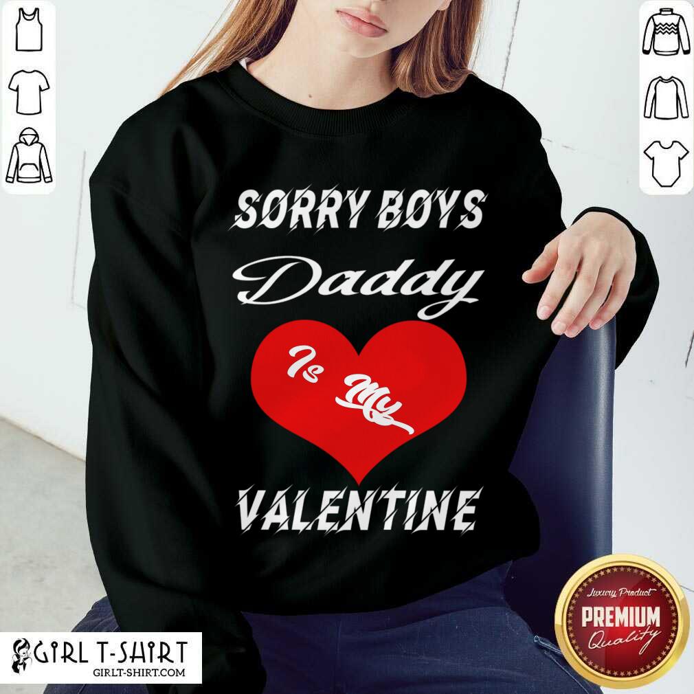 Better Sorry Boys Daddy Is My Valentine Happy Valentines Dad Shirt - Image 4