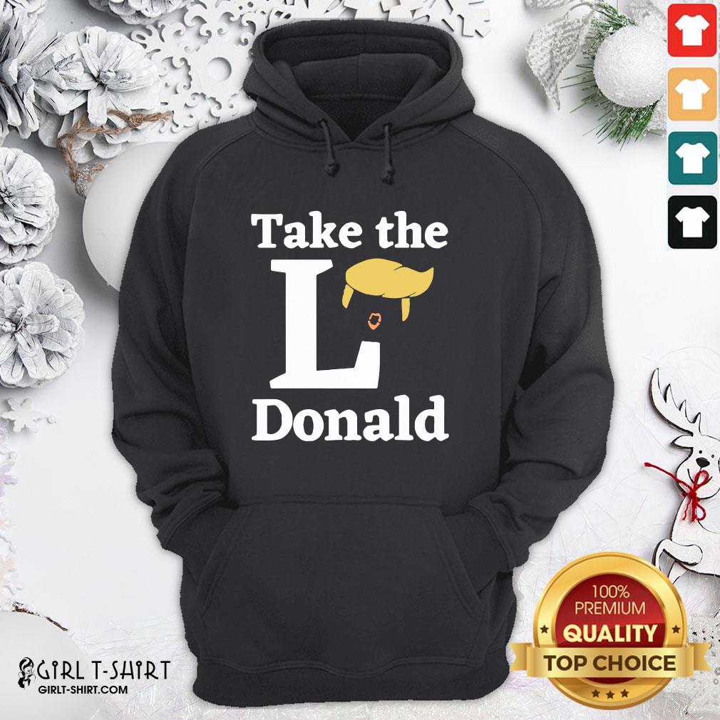 Better Take The l Donald Anti Trump Sore Loser Us Election 2020 Shirt - Image 5