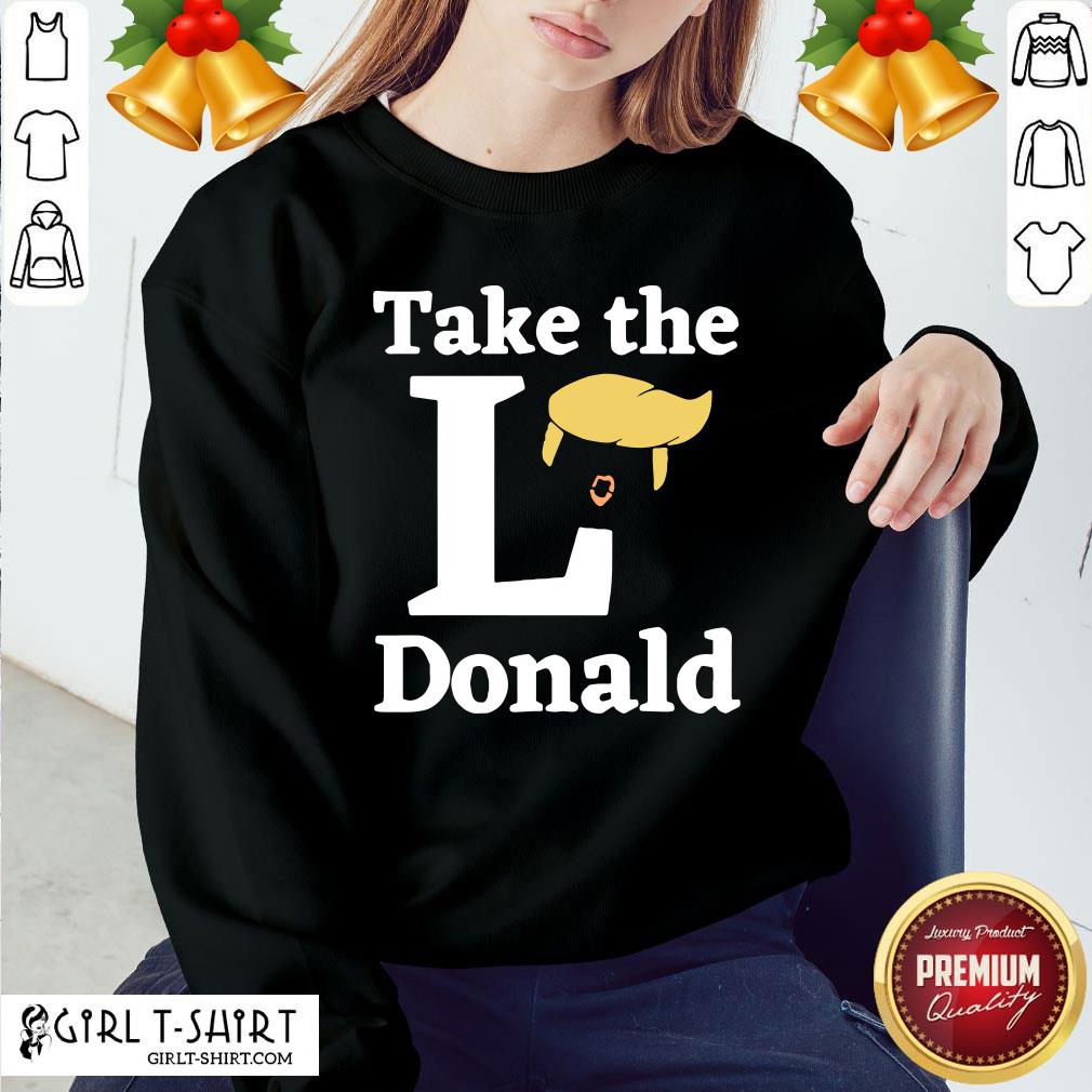 Better Take The l Donald Anti Trump Sore Loser Us Election 2020 Shirt - Image 3