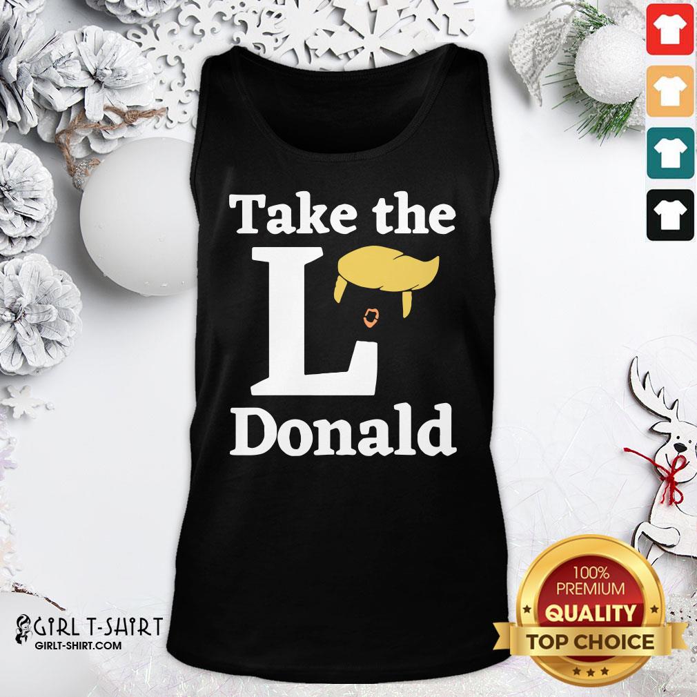 Better Take The l Donald Anti Trump Sore Loser Us Election 2020 Shirt - Image 4