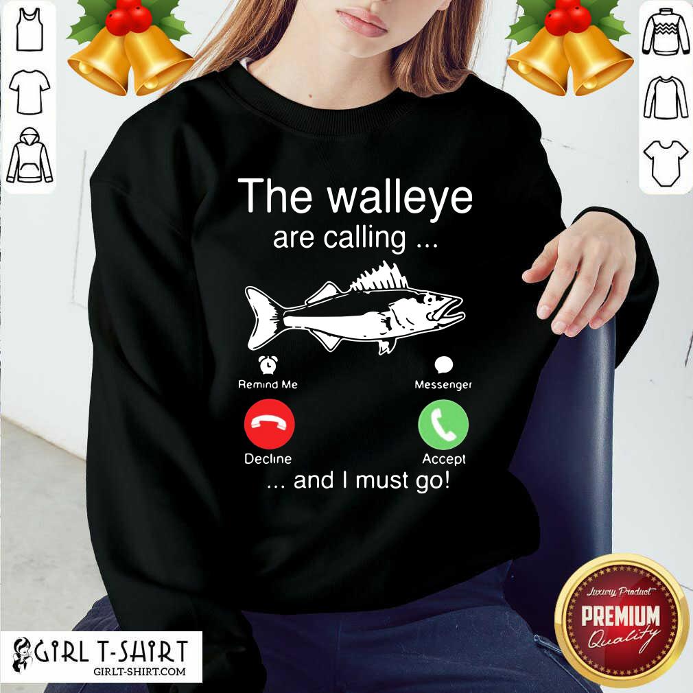 Better The Walleye Are Calling And I Must Go Fish Funny Shirt - Image 5