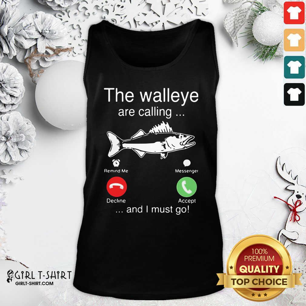 Better The Walleye Are Calling And I Must Go Fish Funny Shirt - Image 4