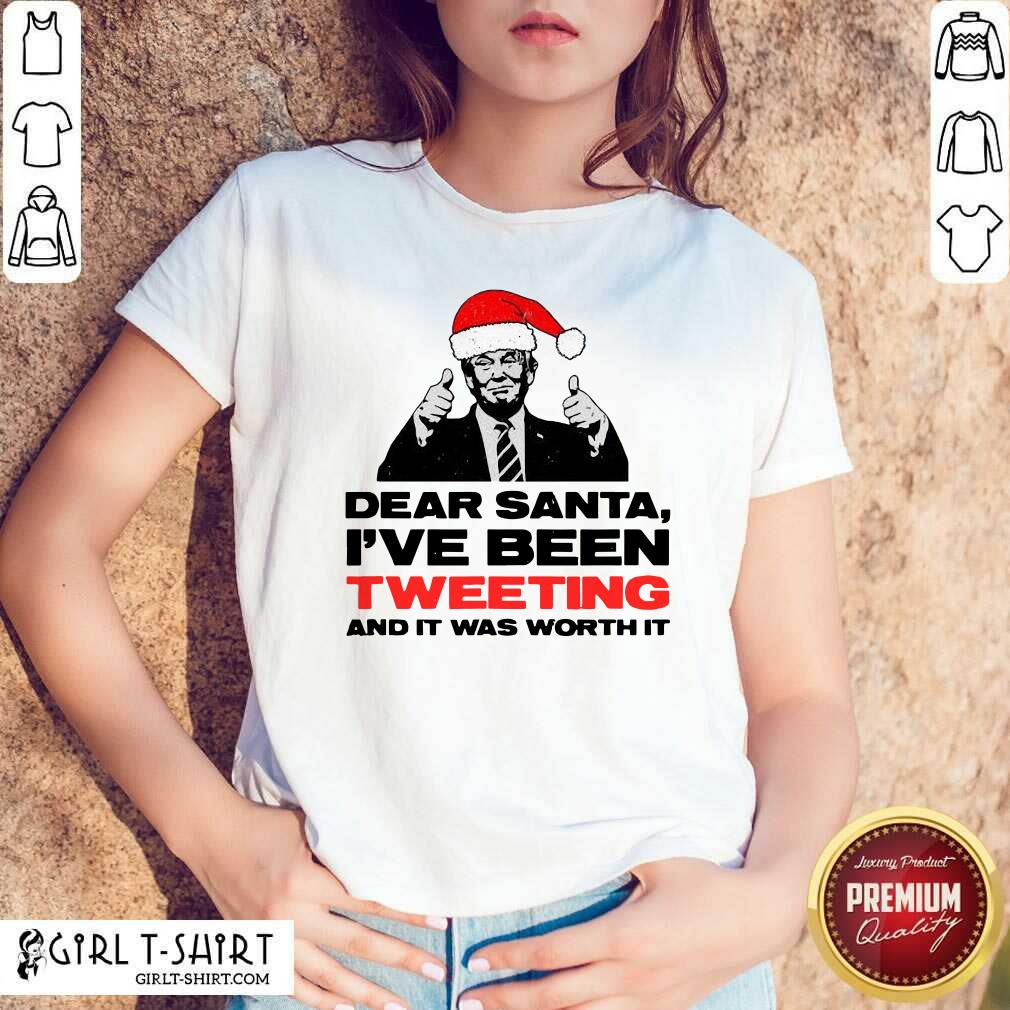 Better Trump Dear Santa I’ve Been Tweeting And It Was Worth It Ugly Christmas T-shirt