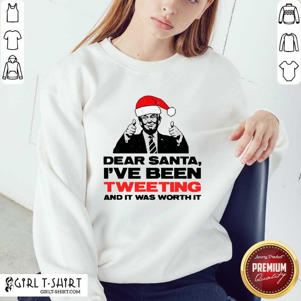 Better Trump Dear Santa I’ve Been Tweeting And It Was Worth It Ugly Christmas T-shirt - Image 5