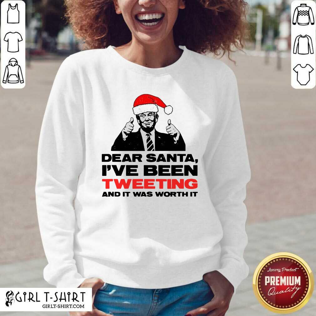 Better Trump Dear Santa I’ve Been Tweeting And It Was Worth It Ugly Christmas T-shirt - Image 3
