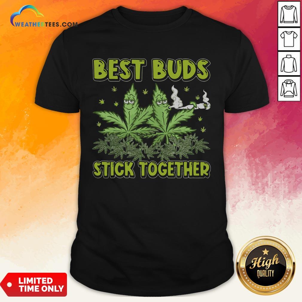 Better Weed Best Buds Stick Together Shirt