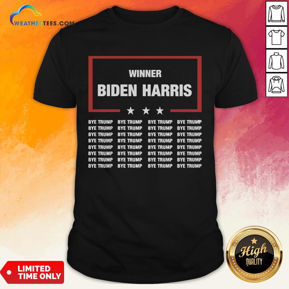 Better Winner Biden Harris Bye Trump Shirt