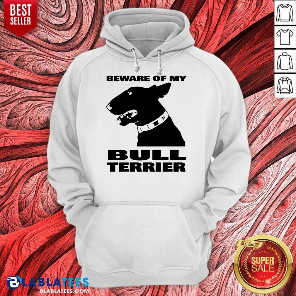 Beware Of My Bull Terrier Shirt - Image 5