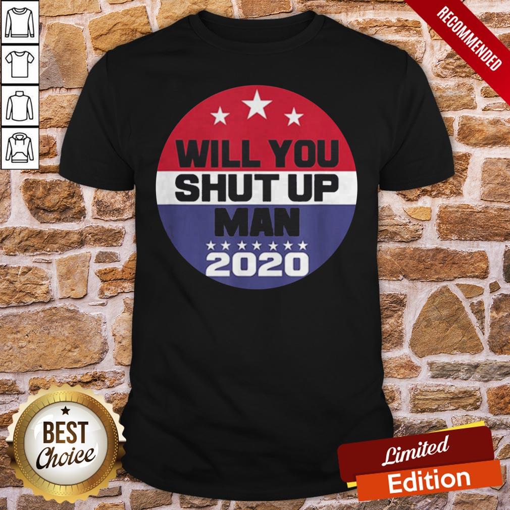Biden To Trump Will You Shut Up Man Funny Political Debate Shirt