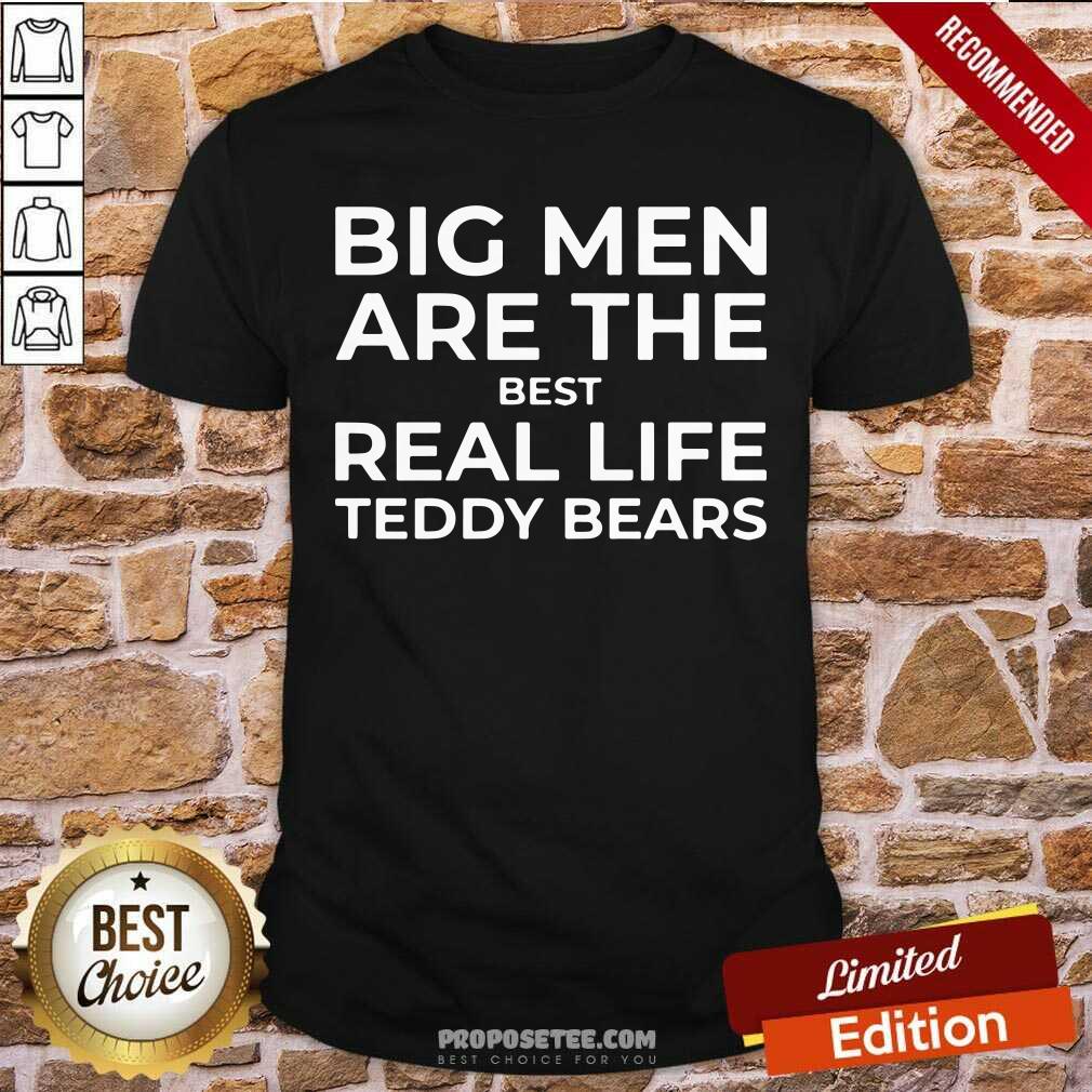 Big Men Are The Best Real Life Teddy Bears Shirt