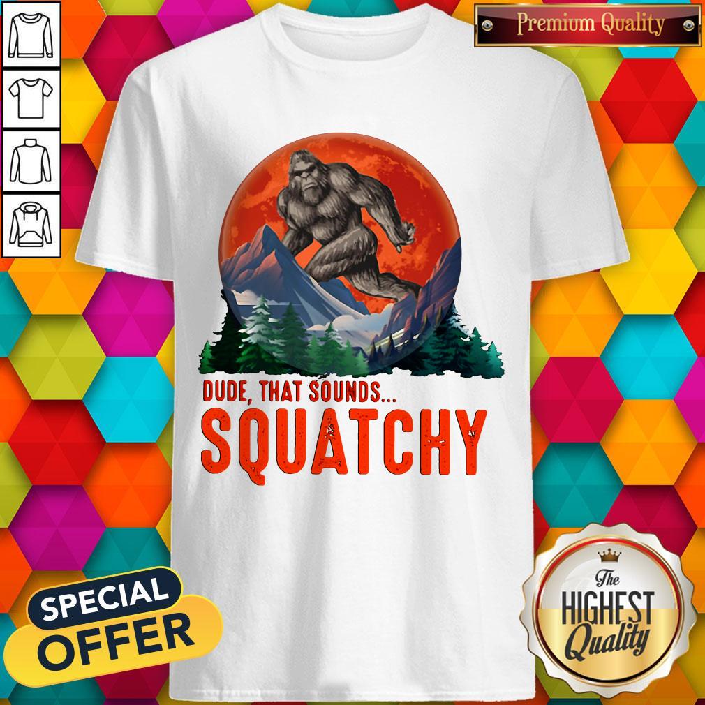 Bigfoot Dude That Sounds Squatchy Sunset Shirt